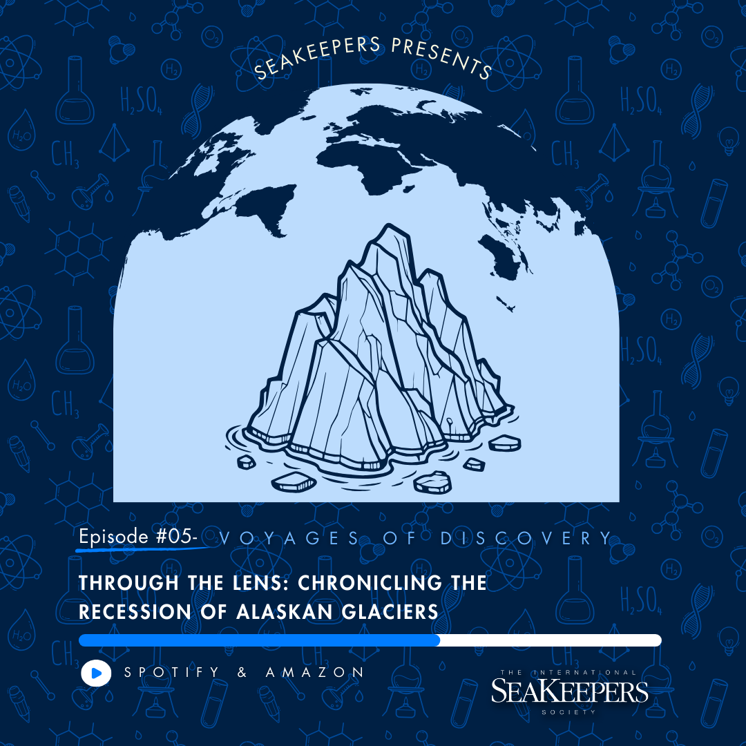 SeaKeepers Podcast Episode 5: Through the Lens: Chronicling the Recession of Alaskan Glaciers